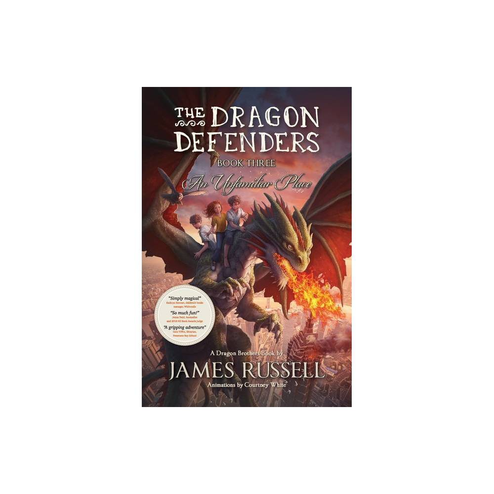 Dragon Defenders the Dragon Defenders - Book Three: an Unfamiliar Place Book 3 (Paperback)