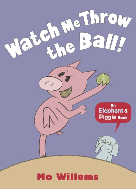 Watch Me Throw the Ball! (Elephant & Piggie)