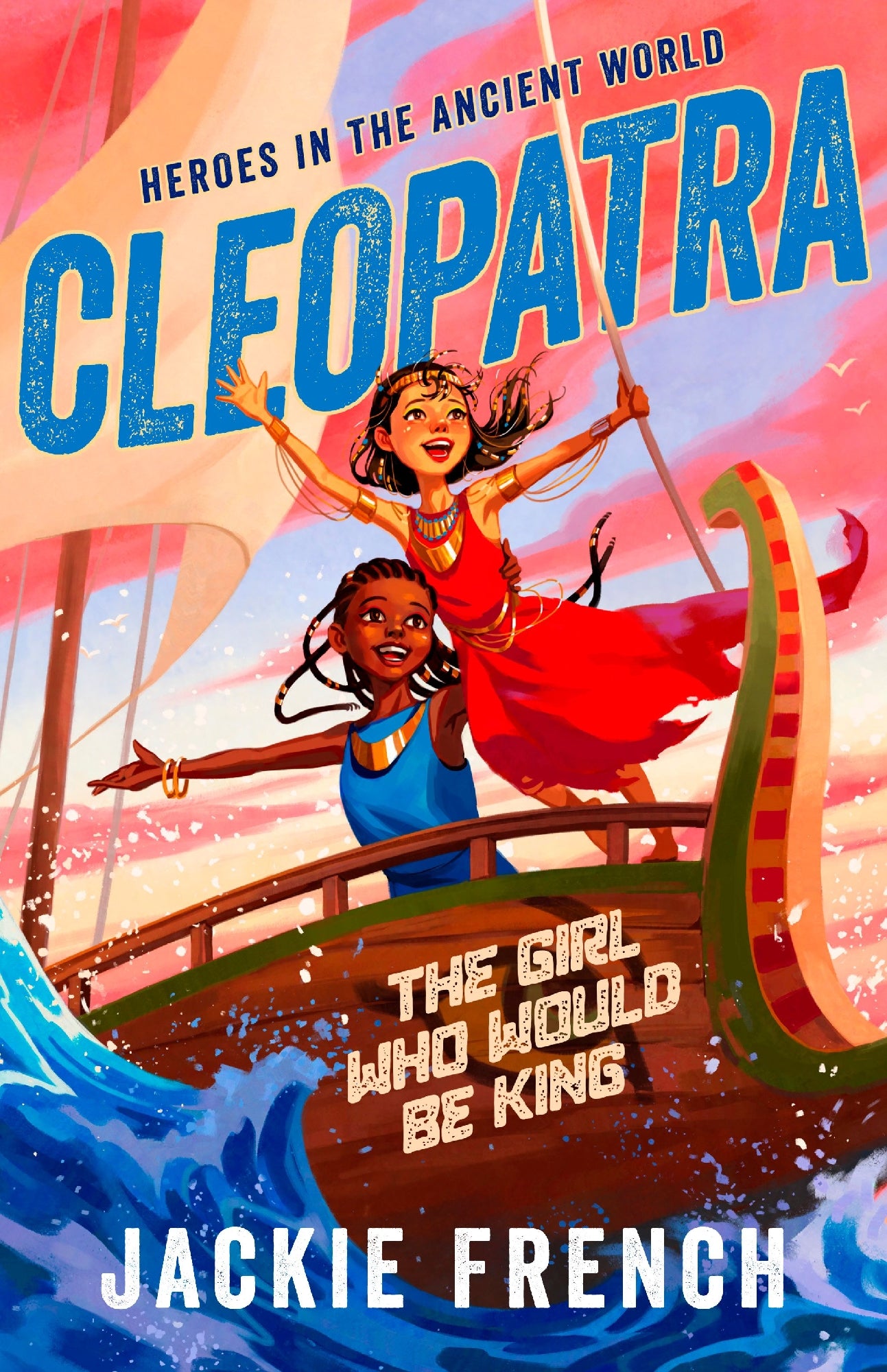 Cleopatra: The Girl Who Would Be King (Heroes in the Ancient World, #1)