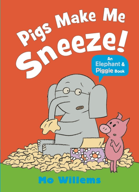 Pigs Make Me Sneeze! (Elephant & Piggie)