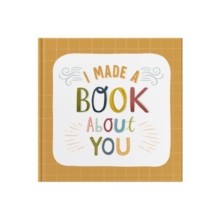 I Made a Book About You : Create a Book That's as Unique as the Person You Are Gifting It to!