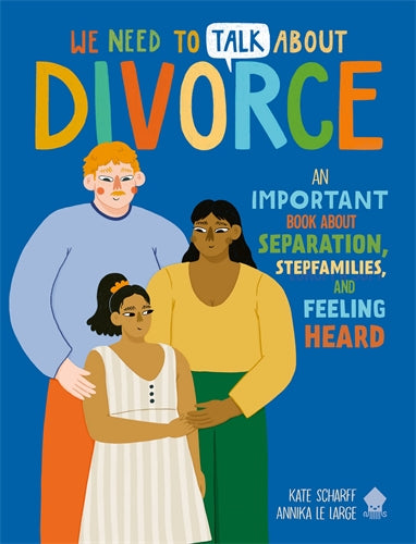We Need To Talk About Divorce: An Important book about Separation Stepfamilies and Feeling Heard
