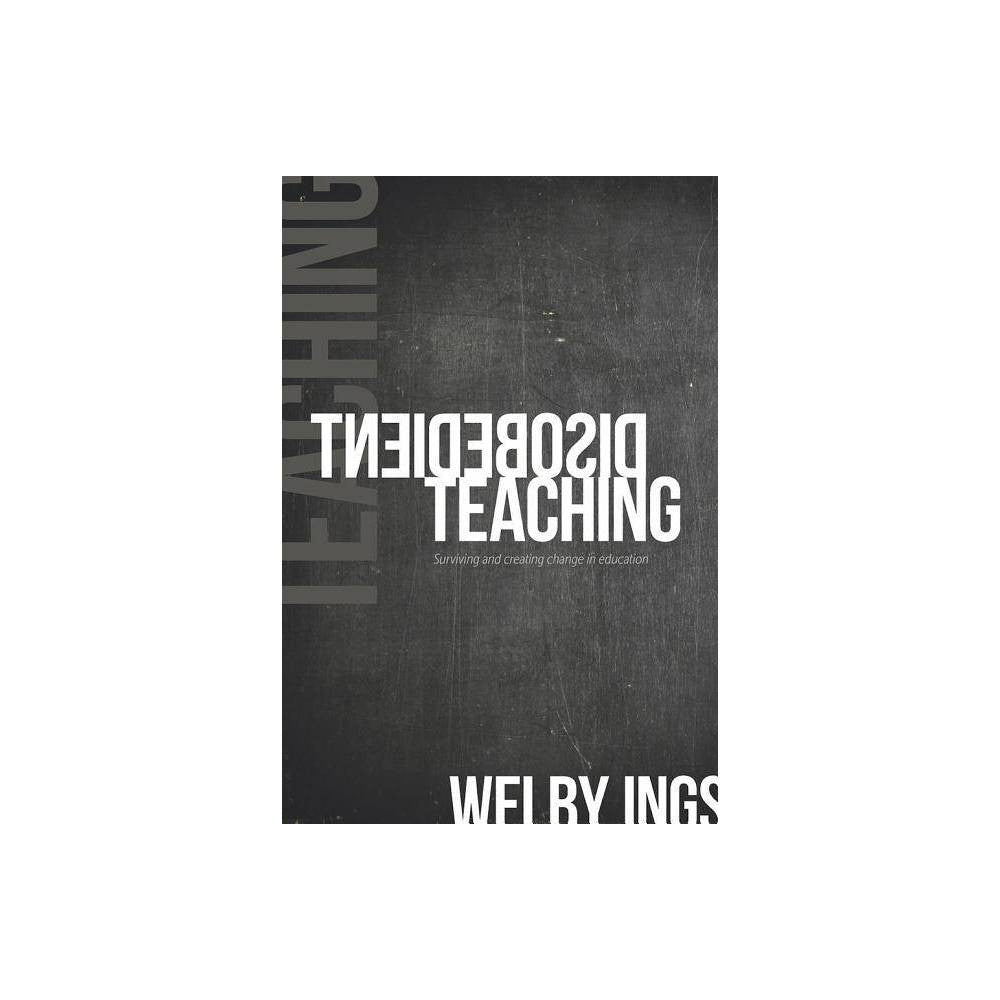 Disobedient Teaching: Surviving & Creating Change in Education