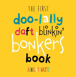 First Doolally Daft Blinkin Bonkers Book, The