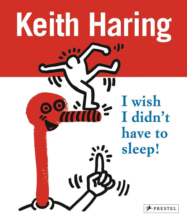 Keith Haring: I Wish I Didn't Have to Sleep