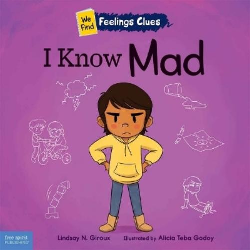 I Know Mad: a Book About Feeling Mad Frustrated and Jealous (Paperback) by Lindsay N Giroux