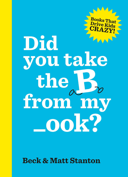 Did you take the B from my _ook? (Books That Drive Kids Crazy! #2)