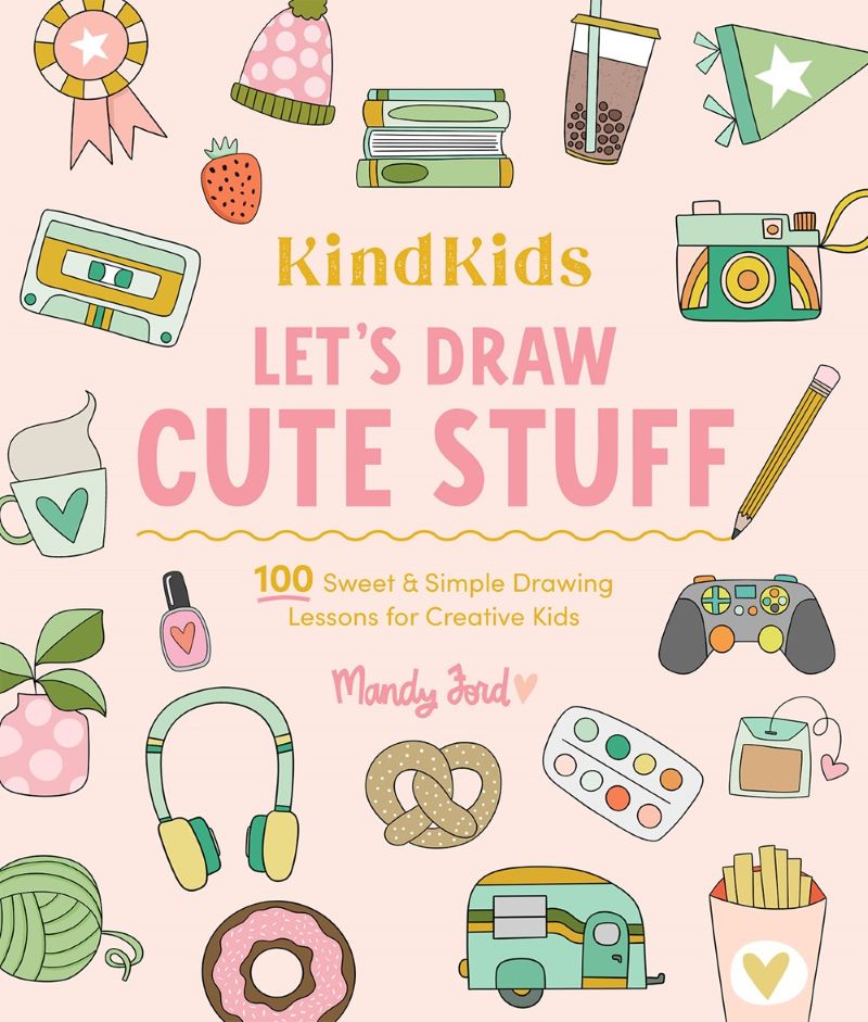 KindKids Let's Draw Cute Stuff - 100 Sweet and Simple Drawing Lessons for Creative Kids