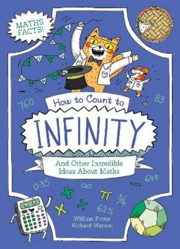 How to Count to Infinity and Other Incredible Ideas about Maths