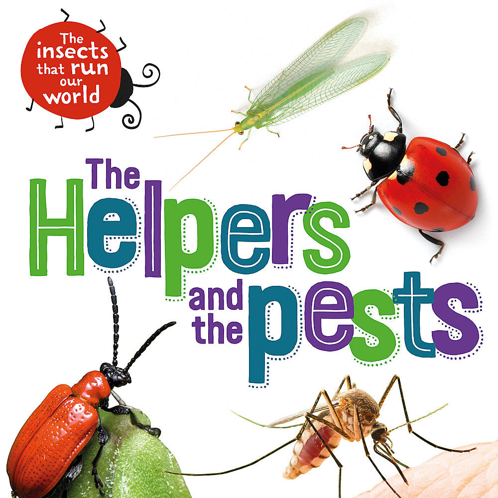 The Helpers and the Pests (The Insects That Run Our World)