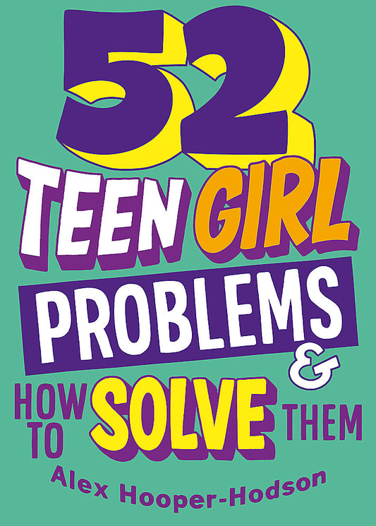 Problem Solved: 52 Teen Girl Problems and How to Solve Them