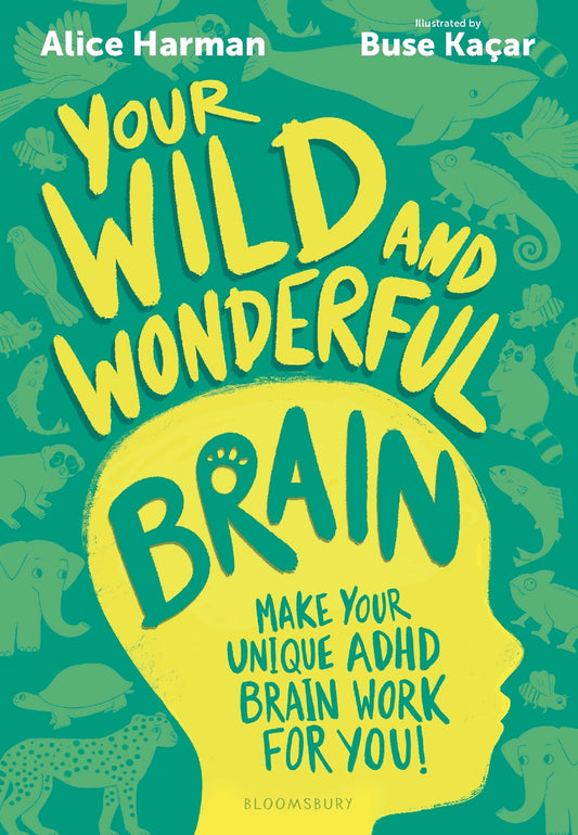 Your Wild and Wonderful Brain: A creative and uplifting guide to help make your unique ADHD brain work for you!