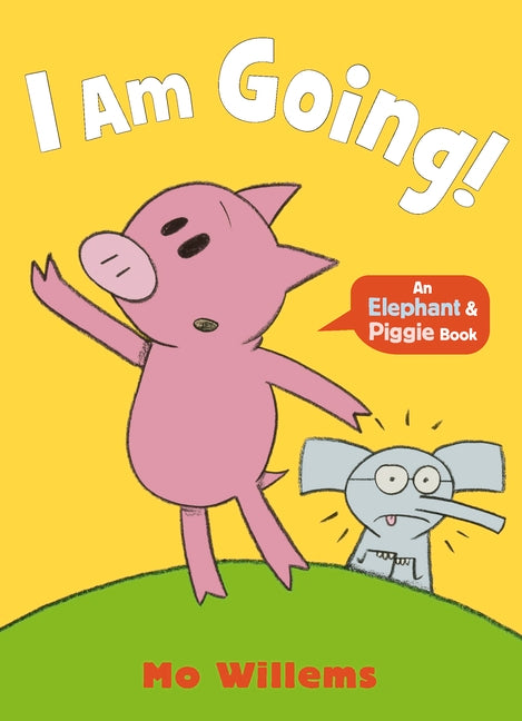 I Am Going! (Elephant & Piggie)