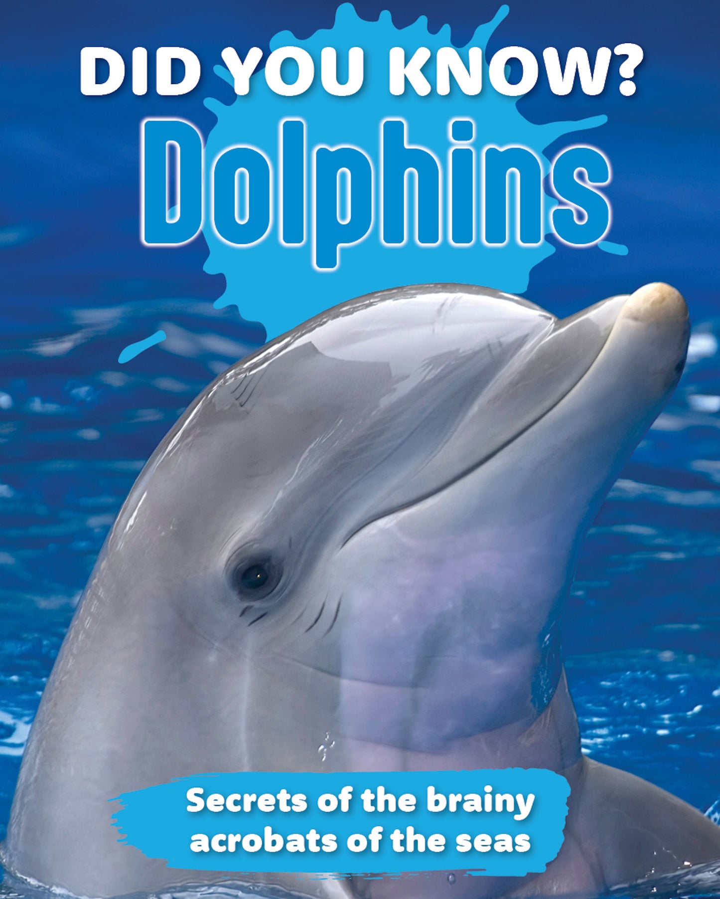 Did You Know? Dolphins: Secrets of the Brainy Acrobats of the Sea