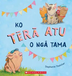 Ko Tera Atu O Nga Taitama by Stephanie Thatcher & Ngaere Roberts