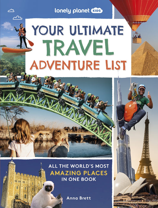 Lonely Planet Kids Your Ultimate Travel Adventure List: All the World's Most Amazing Places in One Book