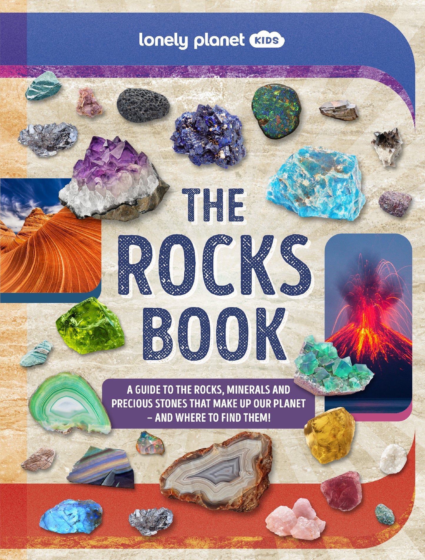 Lonely Planet Kids The Rocks Book: A Guide to the Rocks Minerals and Precious Stones That Make Up Our Planet