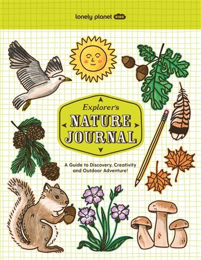Lonely Planet Kids Explorer's Nature Journal: A Guide to Discovery Creativity & Outdoor Adventure!