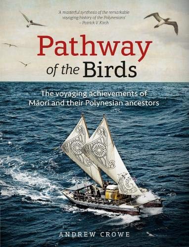 Pathway of the Birds: The Voyaging Achievements of Maori and their Polynesian ancestors