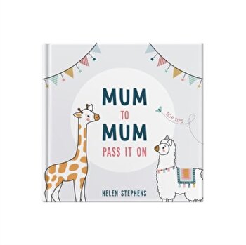 Mum To Mum Pass It On: Top Tips for New Mums & Mums-to-be