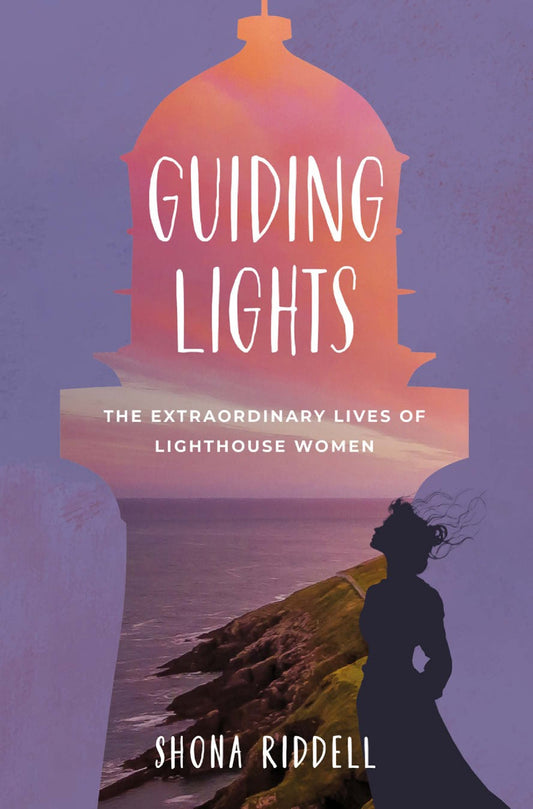 Guiding Lights - The Extraordinary Lives of Lighthouse Women