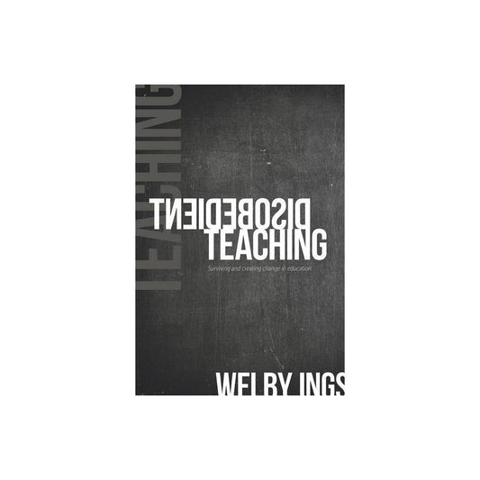 Disobedient Teaching: Surviving & Creating Change in Education