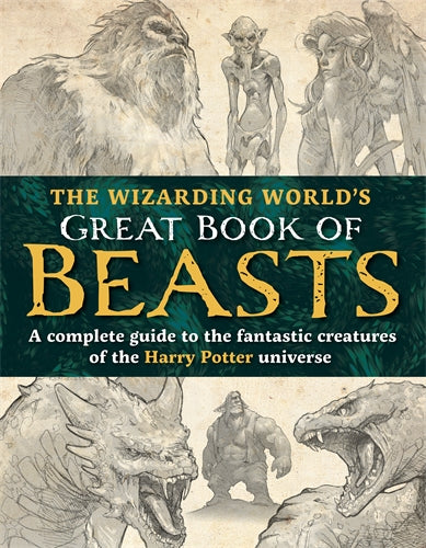 The Wizarding World's Great Book of Beasts - A Complete Guide to the Fantastic Creatures of the Harry Potter Universe